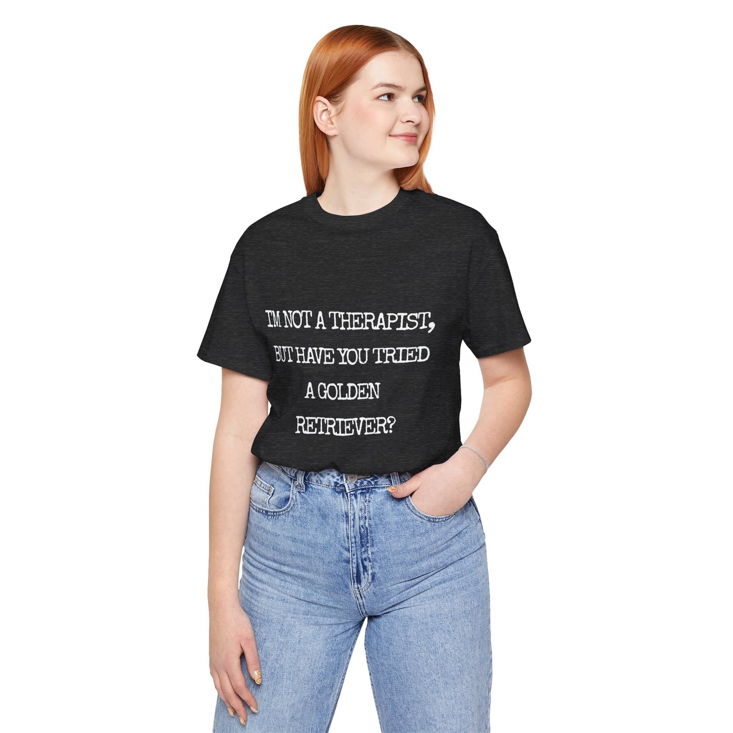 I'm Not a Therapist, But Have You Tried a Golden Retriever? - Golden Retriever T-shirt