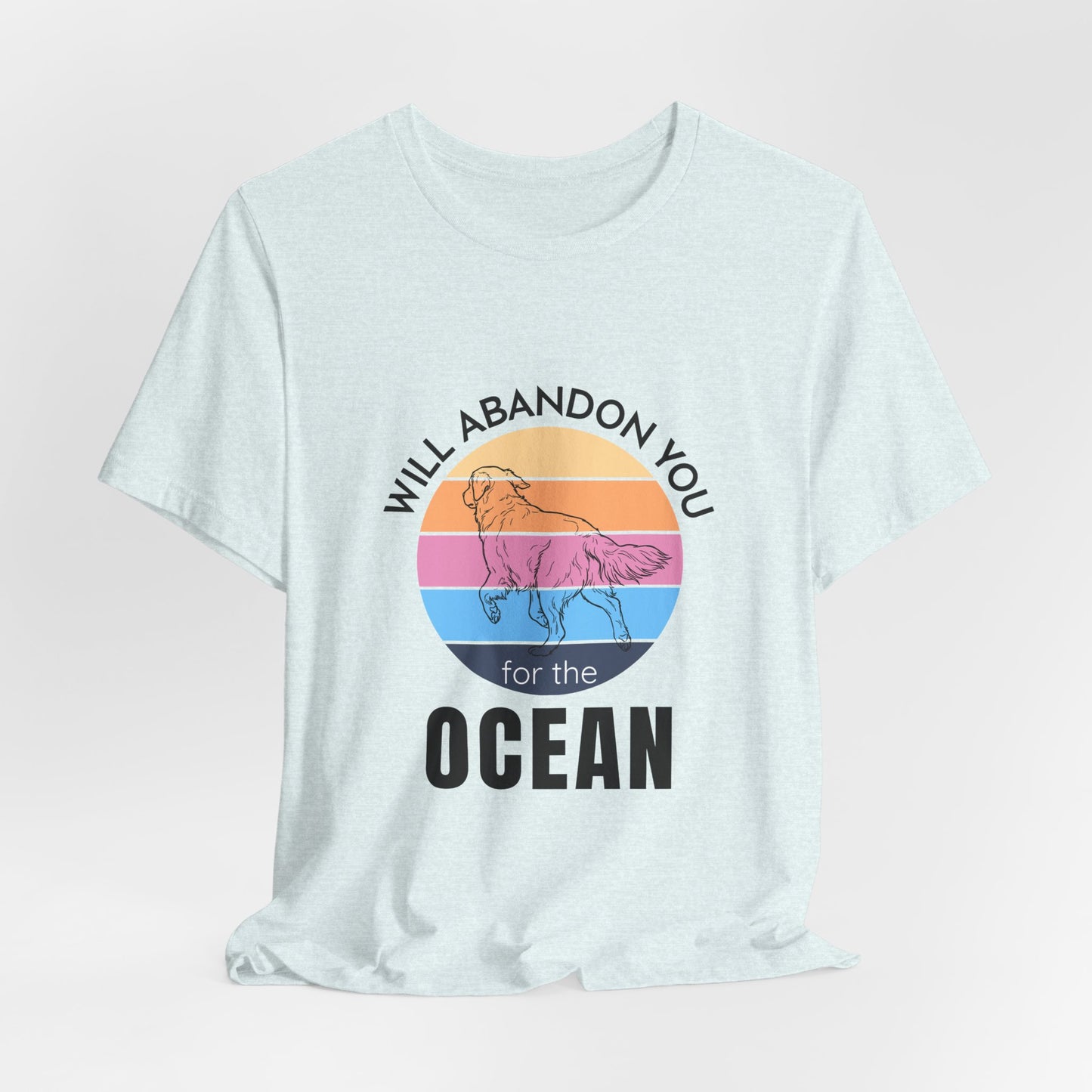 Will Abandon You for the Ocean - Golden Retriever T-Shirt