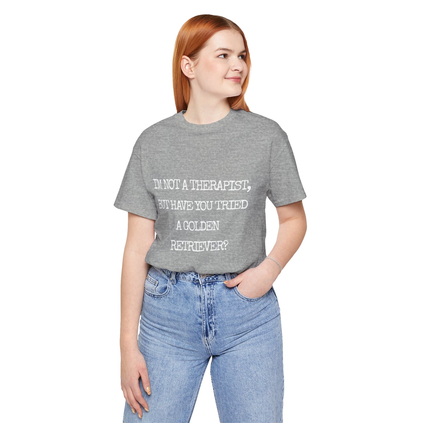 I'm Not a Therapist, But Have You Tried a Golden Retriever? - Golden Retriever T-shirt